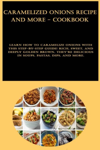 Caramelized Onions Recipe and more - CookBook: Learn how to caramelize onions with this step-by-step guide! Rich, sweet, and deeply golden brown, they're delicious in soups, pastas, dips, and more.