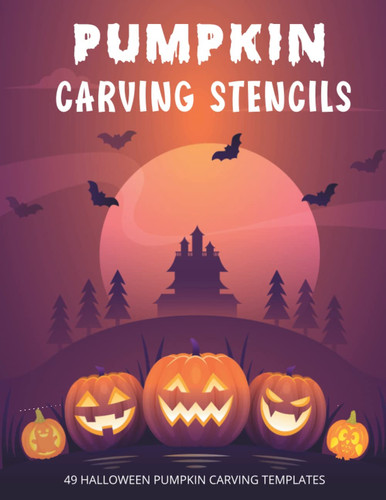 Pumpkin Carving Stencils: 49 Funny & Spooky Halloween Patterns Scary Templates for Decorating Pumpkins, Large Print Template Patterns for Kids, Teens And Adults.