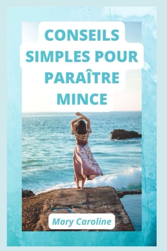 CONSEILS SIMPLES POUR PARAÎTRE MINCE (French Edition)