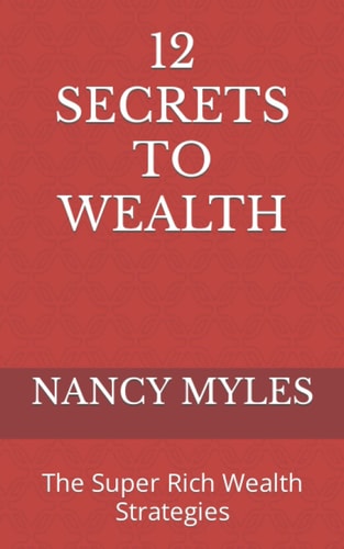 12 SECRETS TO WEALTH: The Super Rich Wealth Strategies