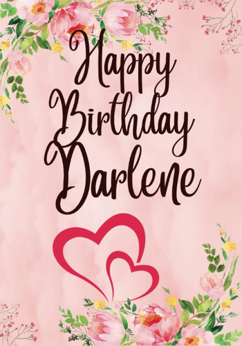 Happy Birthday Darlene: Personalized Coloring Book For Woman,Mom,Grandma,Girlfriend,Her,Best Friend,Sister,Aunt,Adults,Gift,Mindfulness,Anxiety ... All My Birthday Books (Pro adult woman)