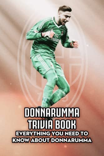 Donnarumma Trivia Book: Everything You Need To Know about Donnarumma