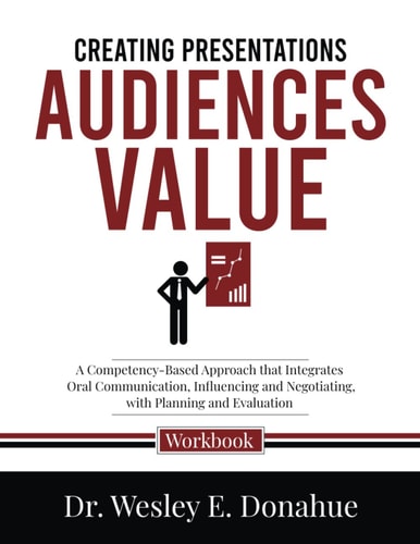 Creating Presentations Audiences Value: A Competency-Based Approach that Integrates Oral Communication, Influencing and Negotiating, with Planning and ... Workbooks for Structured Learning)