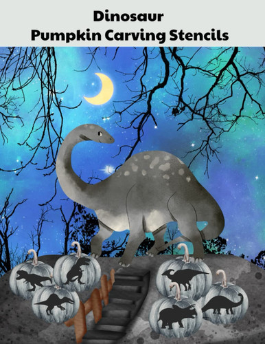 Dinosaur Pumpkin Carving Stencils: Halloween Dino Templates for Pumpkin Decoration | | Easy and Advanced Patterns for Kids, Teens and Adults