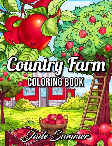 Country Farm Coloring Book: For Adults with Playful Animals, Beautiful Flowers, and Nature Scenes for Relaxation
