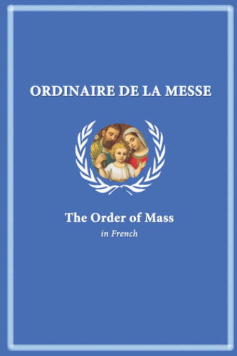 Ordinaire de la Messe The Order of Mass in French