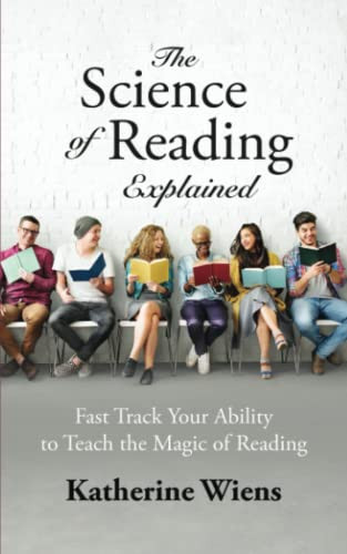 The Science of Reading Explained: Fast Track Your Ability to Teach the Magic of Reading