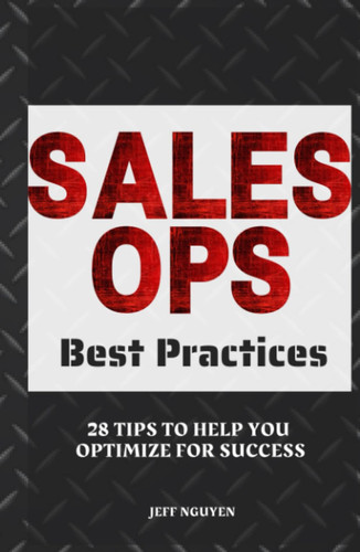 Sales Ops Best Practices: 28 Tips to Help You Optimize for Success (Sales Ops Knowledge Base)