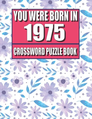 You Were Born In 1975: Crossword Puzzle Book: Who Were Born in 1975 Large Print Crossword Puzzle Book For Adults