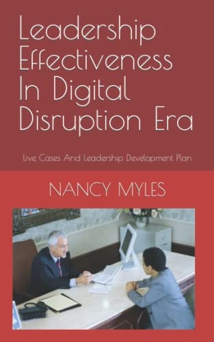 Leadership Effectiveness In Digital Disruption Era: Live Cases And Leadership Development Plan