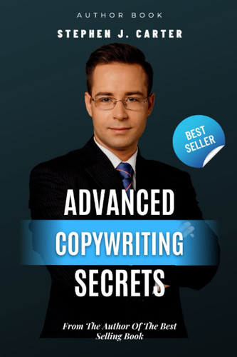 ADVANCED COPYWRITING SECRETS: How Anyone Can Use The Influence Of Words To Increase Clicks, Sales, and Profits... Regardless Of What You Sell Or Who You Sell It To!