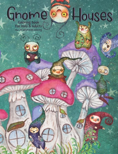 GNOME HOUSES COLORING BOOK FOR KIDS & ADULTS: Gnome Garden Homes With Inspirational Quotes To Color 8.5" x 11" Full Page Designs