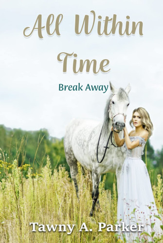 All Within Time: Break Away A Time Travel Romance (All Within Time Series Book 2)