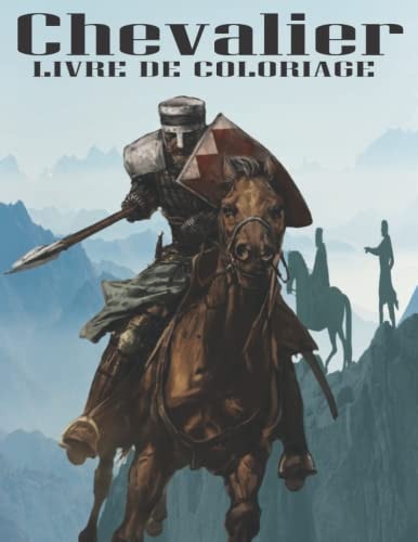 Chevalier livre de coloriage: 30 pages à colorier sur l'univers médiéval, les chevaliers et les châteaux, pour adultes et enfants. (French Edition)