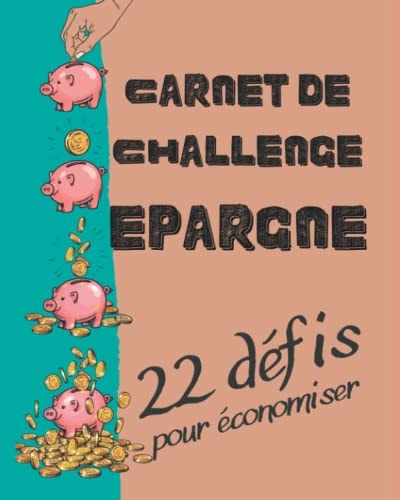 Carnet de Challenge Epargne – 22 Défis Pour Economiser: Livre en couleurs avec trackers pour faire des économies de façon ludique (French Edition)