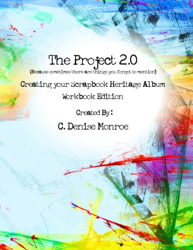 The Project 2.0: Creating Your Scrapbook Heritage Album - The Workbook Edition: Recognizing God’s Presence in YOUR Story WITH Words & Pictures