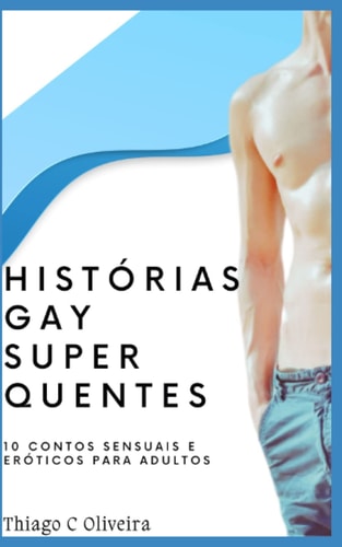 Histórias Gay Super Quentes: 10 contos sensuais e eróticos para adultos (Portuguese Edition)