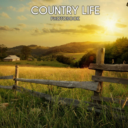 Country Life Photobook: Beautiful Images Of Country Life For Landscape Lovers