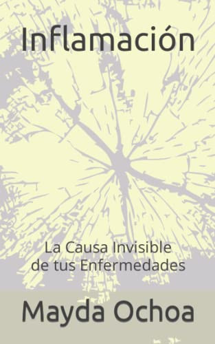 Inflamación La Causa Invisible de tus Enfermedades