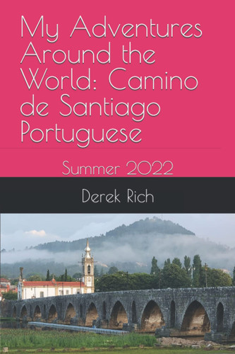 My Adventures Around the World: Camino de Santiago Portuguese: Summer 2022