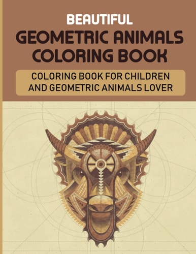 Beautiful Geometric Animals Coloring Book: Coloring Book For Children And Geometric Animals Lover