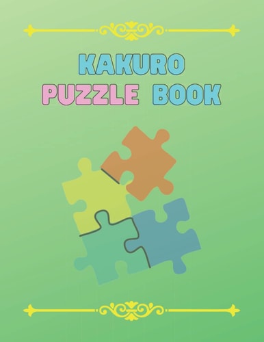 Kakuro Puzzle book: Nice puzzle book for adults and kids,activity book,best collection,large print,crossword, word search games to challenge and entertainment fun brain