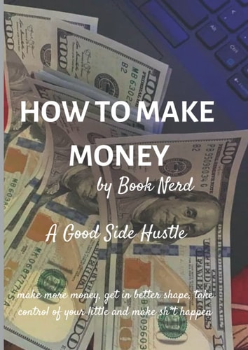 HOW TO MAKE MONEY [A SIDE HUSTLE BOOK]: QUICK HIGH INCOME EARNINGS [A FINANCIAL SURVIVAL GUIDE (LARGE PRINT)]