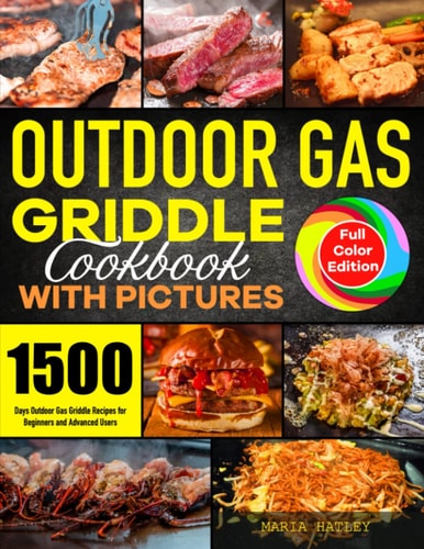 Outdoor Gas Griddle Cookbook with Pictures: 1500 Days Outdoor Gas Griddle Recipes for Beginners and Advanced Users