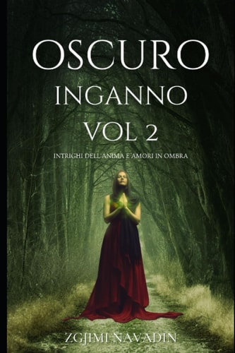 Oscuro Inganno: Intrighi dell'Anima e Amori in Ombra VOL 2 - Thriller Romantico: "Sotto il velo dell'inganno, si nasconde un amore destinato a brillare" (Italian Edition)