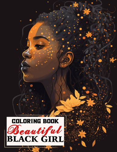 Beautiful Black Girl Coloring Book: Experience 30 Stunning Coloring Pages, Showcasing the Graceful and Elegant Presence of Black Girls
