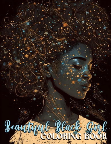 Beautiful Black Girl Coloring Book: Immerse Yourself in 30 Captivating Coloring Pages, Capturing the Beauty and Resilience of Black Girls in Various Settings