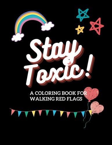 Stay Toxic: An adult coloring book of toxic phrases