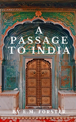 A Passage to India: The Original 1924 Historical Fiction Classic (Annotated)