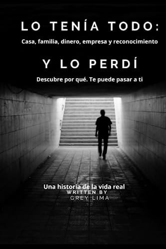 Lo Tenía Todo Casa, familia, dinero, empresa y reconocimiento. Y LO PERDÍ. Descubre por qué. Te puede pasar a ti.