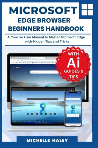 MICROSOFT EDGE BROWSER BEGINNERS HANDBOOK: A Concise User Manual to Master Microsoft Edge with Hidden Tips and Tricks
