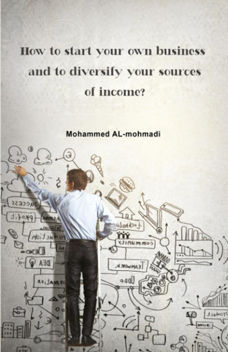 How To Start Your Own Business And To Diversify Your Sources Of Income?