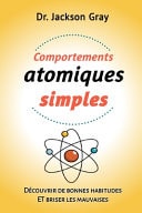 Comportements atomiques simples Découvrir de bonnes habitudes ET briser les mauvaises