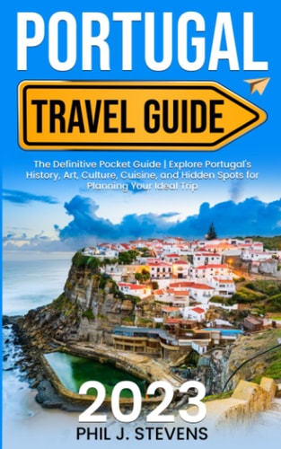 Portugal Travel Guide 2023: The Definitive Pocket Guide