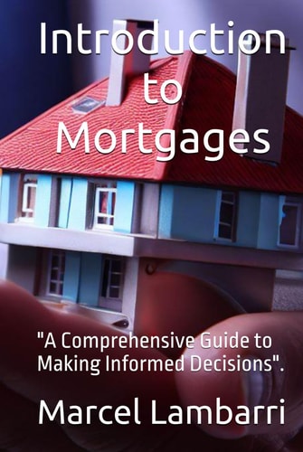Introduction to Mortgages: "A Comprehensive Guide to Making Informed Decisions".