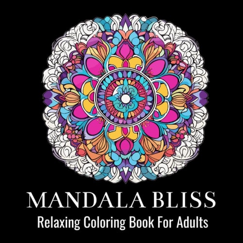 Mandala Bliss Relaxing Coloring Book: Effortless Coloring Book for Beginners, Kids, Teens, Adults, Seniors, Women, and Men - Find Calm, Joy, and Creativity with Simple Mandalas