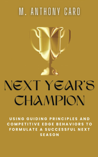 Next Year's Champion: Using Guiding Principles and Competitive Edge Behaviors to Formulate a Victorious Next Season