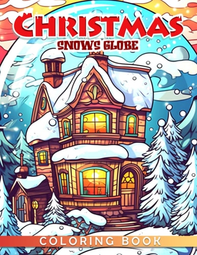 Christmas Snows Globe Coloring Book: Glass Snowball Coloring Pages With Lovely Illustrations Gift Idea For Kids, Teens Relieving Stress & Relaxation