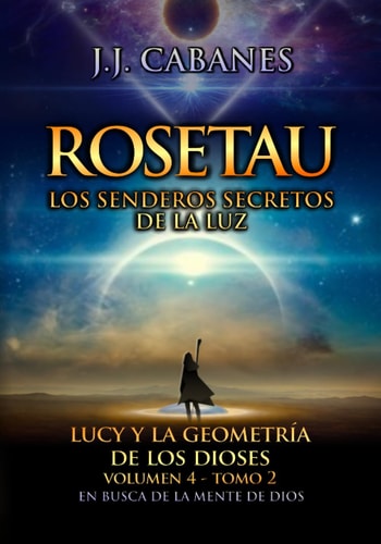 Rosetau: los senderos secretos de la luz (tomo II) (Lucy y la geometría de los dioses) (Spanish Edition)