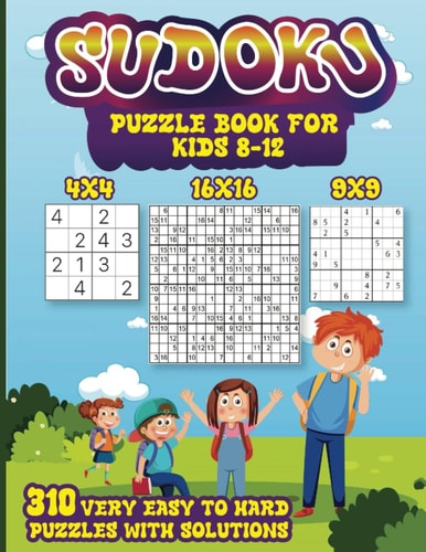 Sudoku Puzzle Book For Kids 8-12: 310 Super Fun Sudoku Puzzles with solutions of varying complexity from very easy to hard - 4X4, 9X9, 16X16 - Ages ... Levels. Large print book - 8.5" X 11".