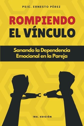 ROMPIENDO EL VÍNCULO: Sanando la Dependencia Emocional en la Pareja (Spanish Edition)