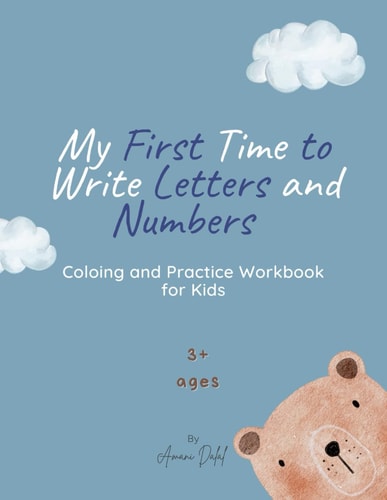 My First Time to Write Letters and Numbers: Coloring and Practice Workbook for Kids, Consists of Handwriting Activities, Teaching Children How to ... Pictures of Animals with Much More to Learn.