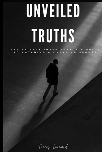 Unveiled Truths: The Private Investigator's Guide to Catching a Cheating Spouse