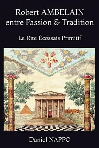 Robert AMBELAIN, entre Passion & Tradition: Le Rite Écossais Primitif (French Edition)