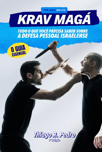 Krav Magá: Tudo o que você Precisa Saber Sobre a Defesa Pessoal Israelense (Portuguese Edition)