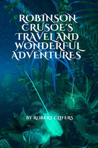 Robinson Crusoe's Travel and wonderful adventures: the extraordinary Quest for Survival"
